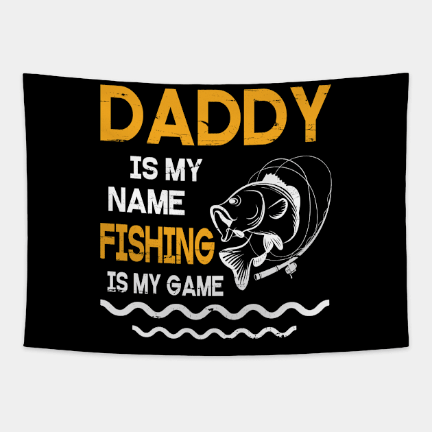 Daddy Is My Name Fishing Is My Game Happy Father Parent July 4th Summer Vacation Day Fishers Tapestry by DainaMotteut