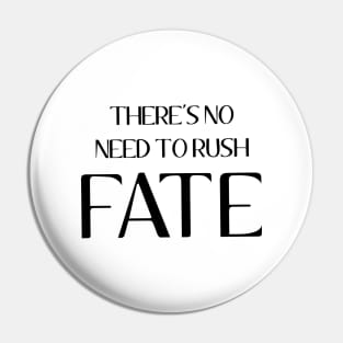 There's No Need To Rush Fate - Dawson's Creek Pin