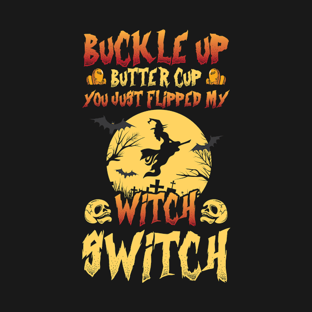 Buckle Up Buttercup You Just Flipped My Witch Switch by Antrobus