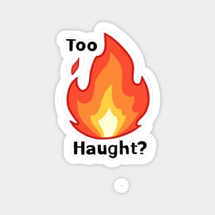 Too Haught? Magnet