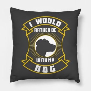 I Would Rather Be With My Dog by Basement Mastermind Pillow