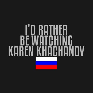 I'd rather be watching Karen Khachanov T-Shirt