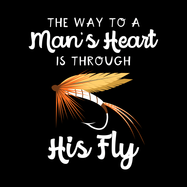 The Way To A Man's Heart Fly Fishing by maxcode