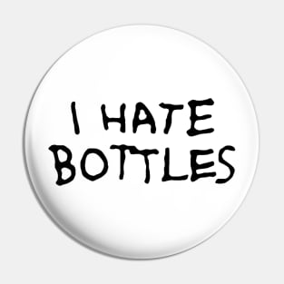 I hate bottles Pin