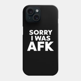 Sorry I Was AFK Phone Case