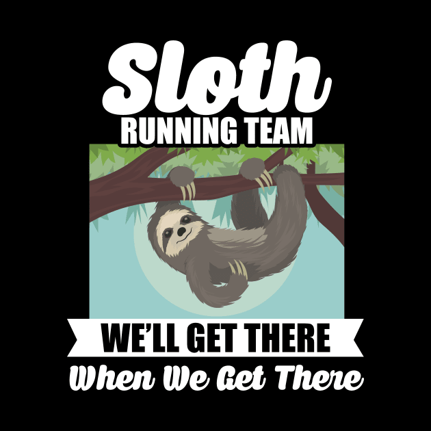 Sloth Running Team Get There When We Get There by theperfectpresents