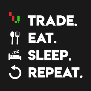 Trade Eat Sleep Repeat (Trader Livelihood) T-Shirt