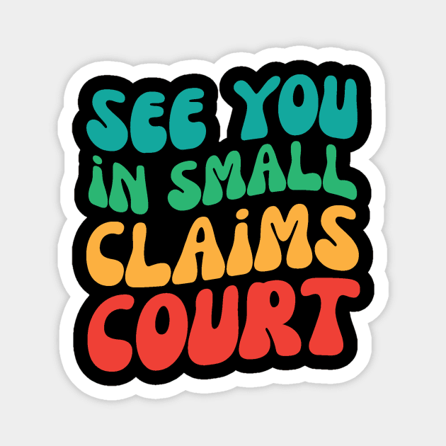 See You in Small Claims Court Magnet by The WYLD Tribe