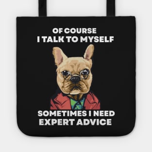 Of Course I Talk To My self Sometimes I Need Expert Advice Tote