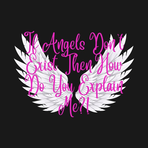 Sarcastic Angel Shirt, "If Angels Don't Exist" Quote Tee, Funny Statement Casual Wear, Unique Humor Gift for Friends by TeeGeek Boutique