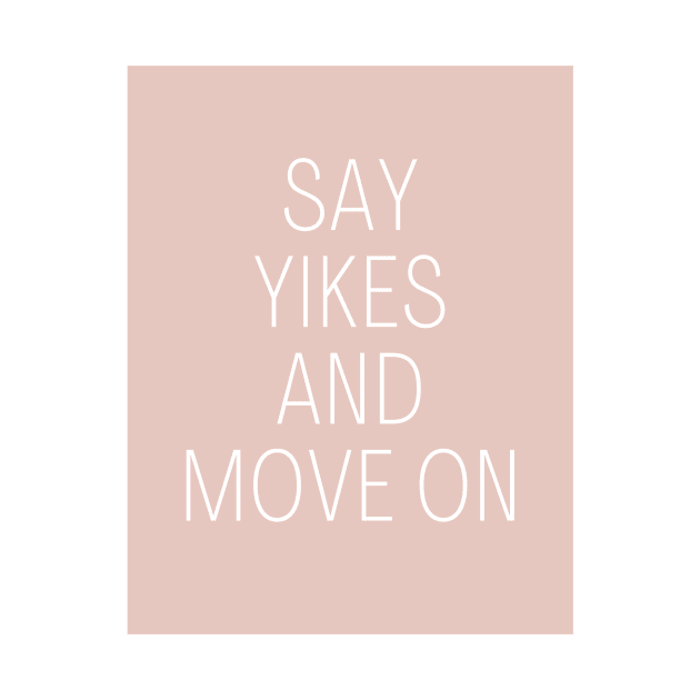 Say Yikes And Move On - Beige Quotes Aesthetic by BloomingDiaries