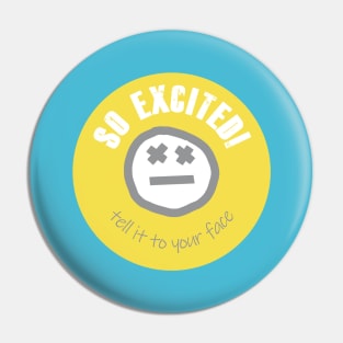 Quote So Excited Tell it To Your Face Pin