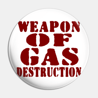 WEAPON OF GAS DESTRUCTION Pin