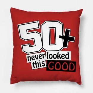 50 and never looked this good Pillow