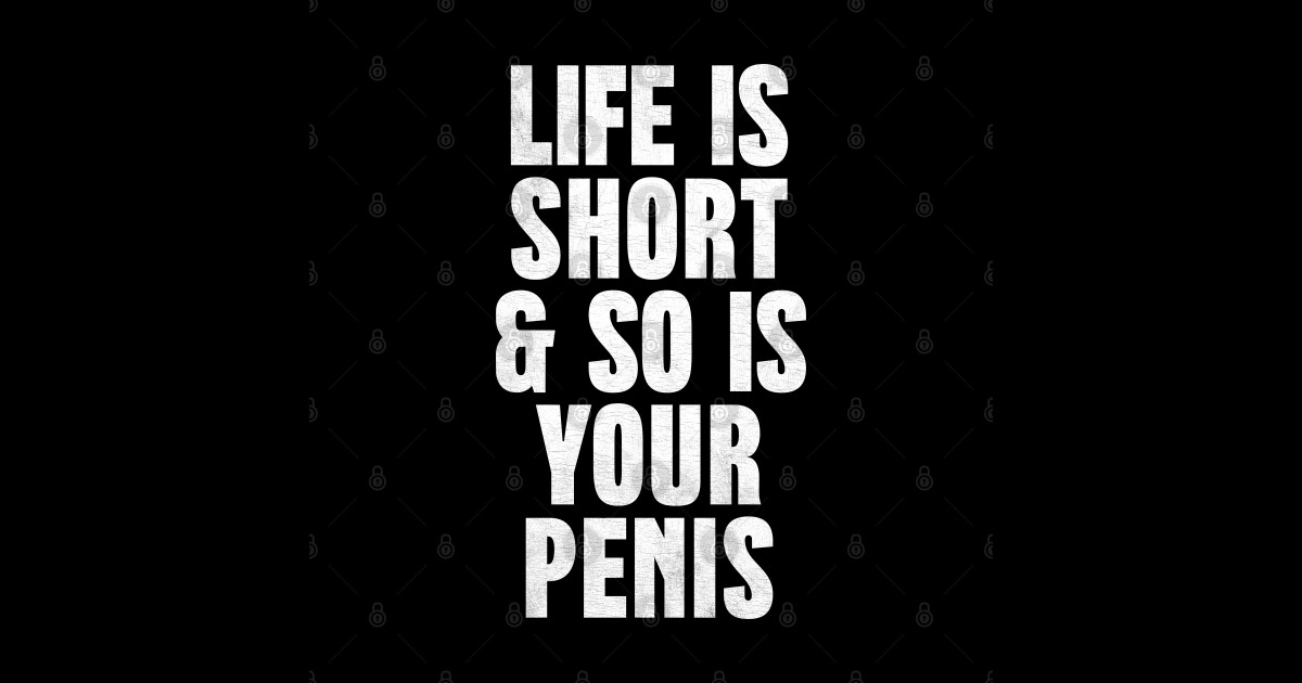 Life Is Short And So Is Your Penis Humorous Typography Design Penis Joke Sticker Teepublic 3341