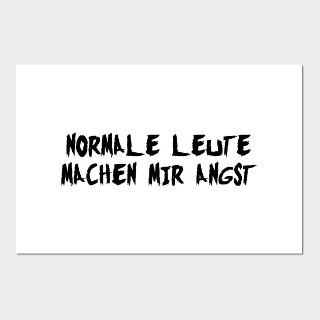 Normale Leute Machen Mir Angst Menschen Posters And Art Prints Teepublic