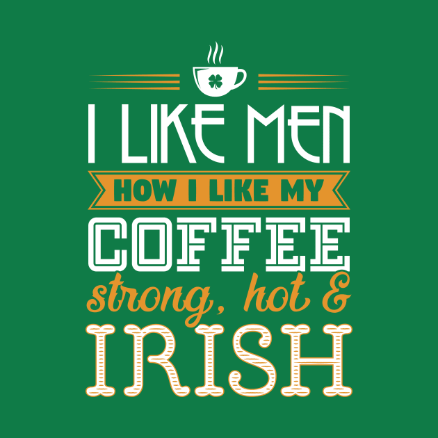 I Like Men Coffee Hot Strong Irish by yeoys