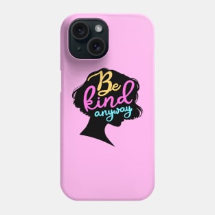 Be Kind Anyway Phone Case