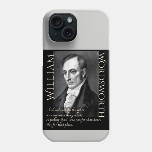 William Wordsworth portrait and  quote: I had melancholy thoughts... a strangeness in my mind, A feeling that i was not for that hour, Nor for that place. Phone Case