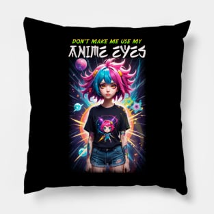 Don't make me use my Anime Eyes Pillow