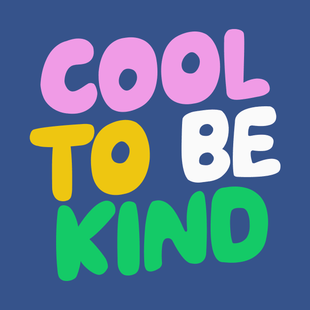 Cool to Be Kind in blue pink green and yellow by MotivatedType