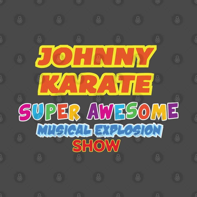 Johnny Karate Super Awesome Musical Explosion Show by tvshirts