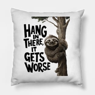 Hang In There It Gets Worse Pillow