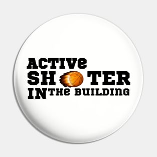 active shooter in the building funny basketball lover Pin