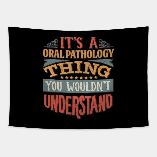 It's A Oral Pathology Thing You Wouldnt Understand - Gift For Oral Pathology Oral Pathologist Tapestry by giftideas