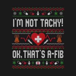 I'm Not Tachy Funny Nurse Ugly Christmas T-Shirt