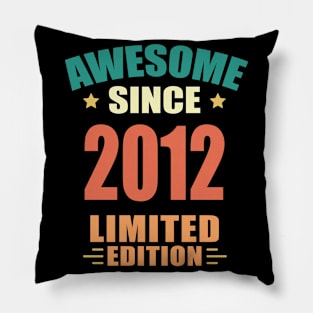 Awesome Since 2012 Limited Edition Birthday Gift Idea Pillow