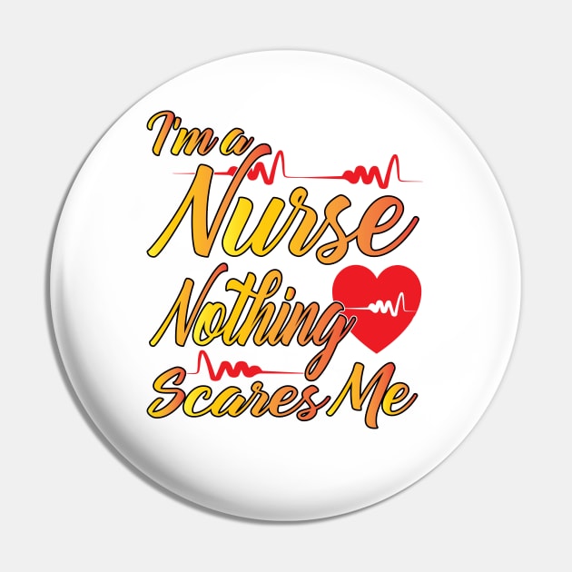 I'm a Nurse Nothing Scares Me Pin by Shawnsonart