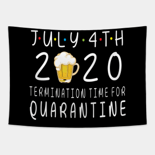 Drinking Beer Happy July 4th 2020 Termimation Time For Quarantine Happy Independence Day Drinker Tapestry
