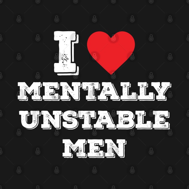 I Heart (Love) Mentally Unstable Men Funny Sarcastic Crazy by azmirhossain