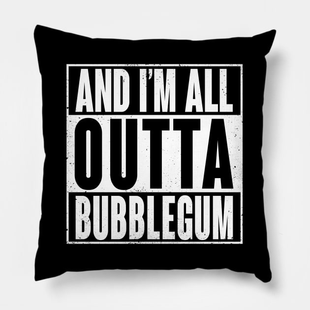 All Outta Bubblegum Pillow by wloem