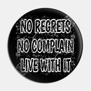 No Regrets No Complain Live With It Pin