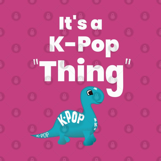 It's a K-Pop Thing! - Make K-Pop your thing. by WhatTheKpop