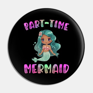 Part Time Mermaid Pin