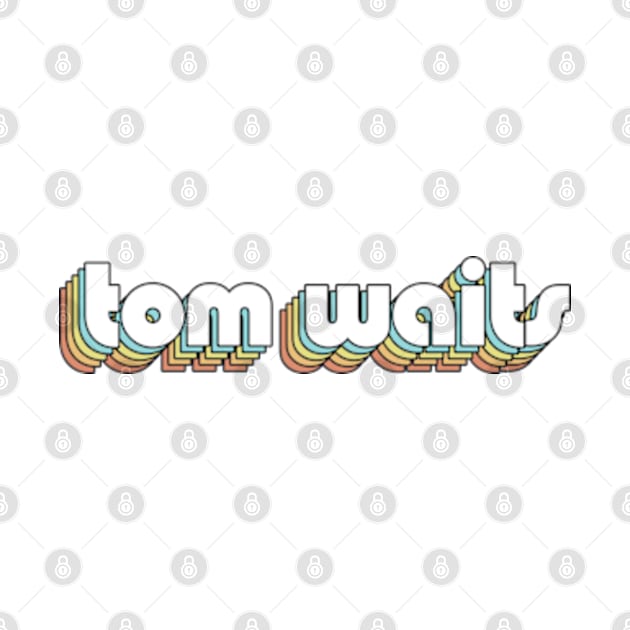 Tom Waits - Retro Rainbow Typography Faded Style by Paxnotods