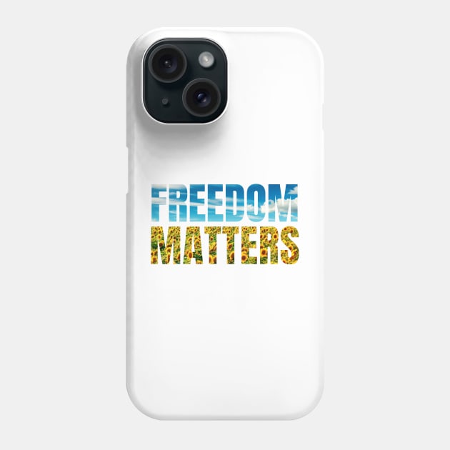 Freedom Matters - Blue Sky Yellow Sunflowers - Social Justice Phone Case by SayWhatYouFeel