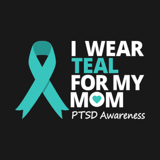 I Wear Teal For My Mom Ptsd Teal Ribbon T-Shirt