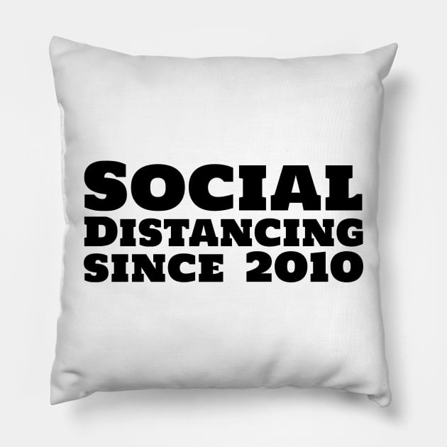 Social Distancing since 2010 Pillow by mivpiv