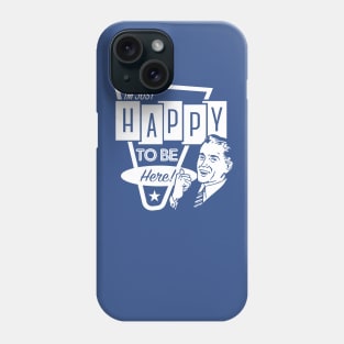 I'm Just Happy To Be Here Phone Case