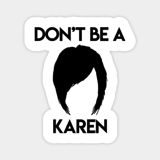 Don't be a Karen. Magnet