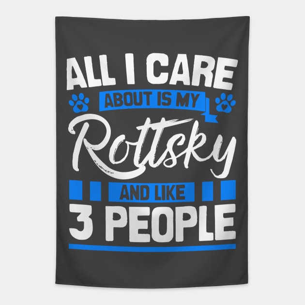 All I Care About Is My Rottsky And Like 3 People Tapestry by Shopparottsky