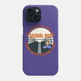 The Last Kid To Leave The School Bus Knows Where Everyone Lives Phone Case