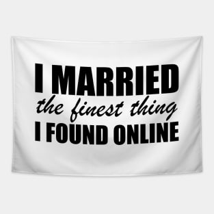 I married the finest thing I found online Tapestry