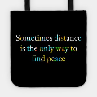 Sometimes distance is the only way to find peace. Tote