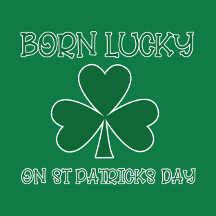 BORN LUCKY ON St Patricks Day Birthday T-Shirt