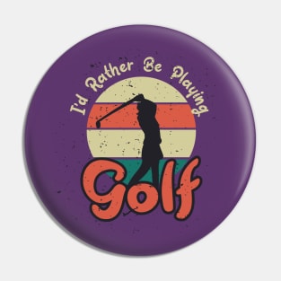 I d rather be playing golf Pin